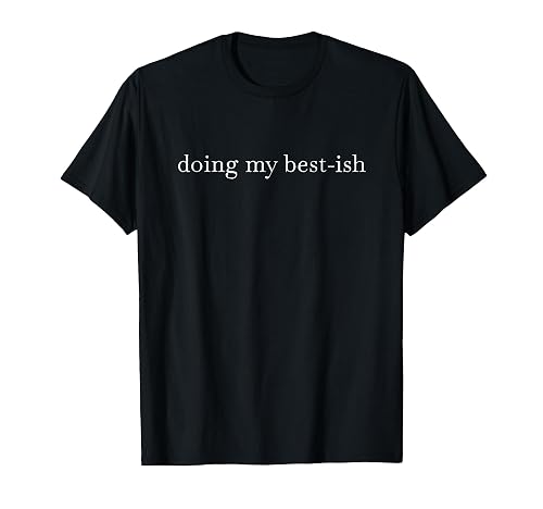Doing My Best-ish T-Shirt